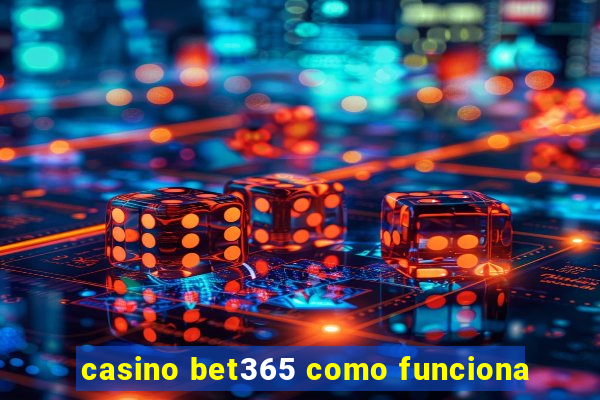 casino bet365 como funciona