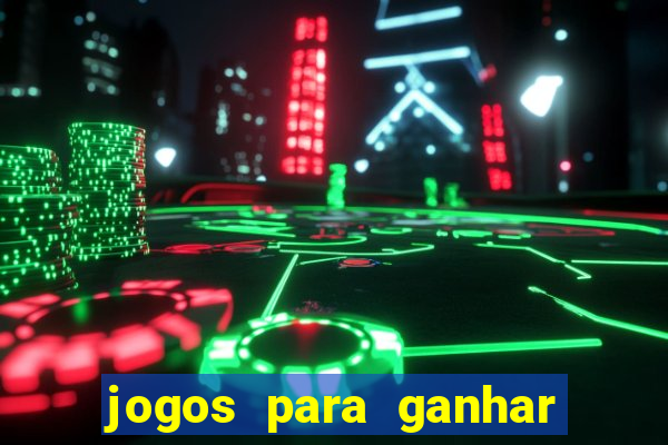 jogos para ganhar muito dinheiro