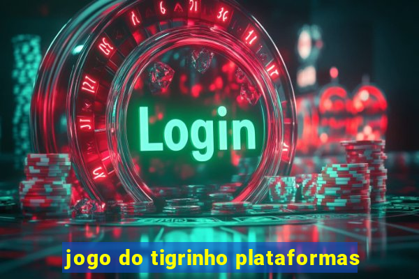 jogo do tigrinho plataformas