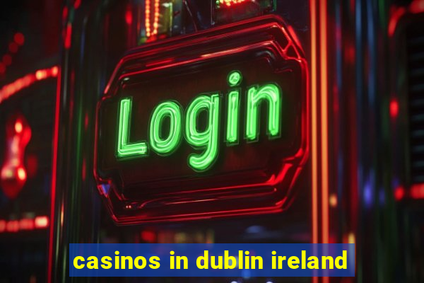 casinos in dublin ireland