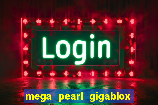 mega pearl gigablox slot free