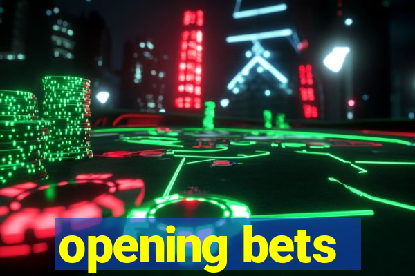 opening bets