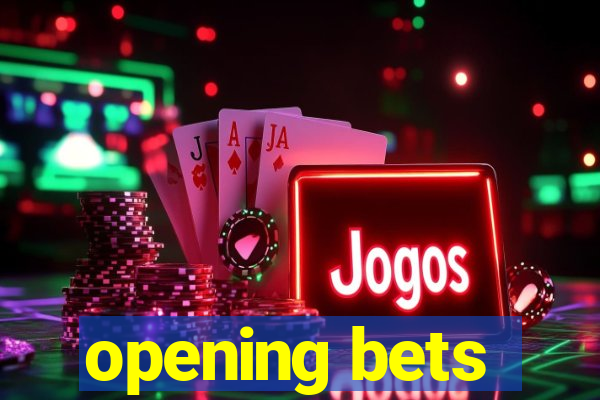 opening bets