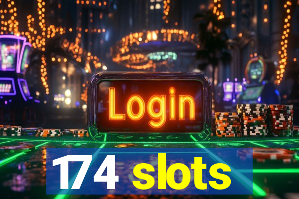 174 slots