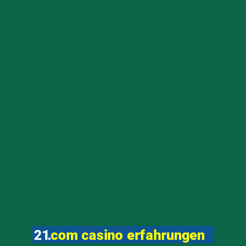 21.com casino erfahrungen