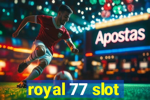 royal 77 slot