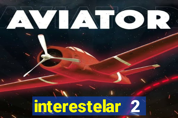 interestelar 2 trailer dublado