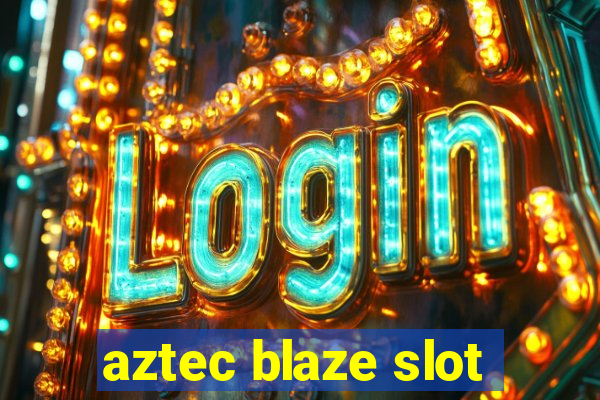 aztec blaze slot