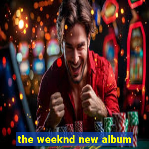 the weeknd new album