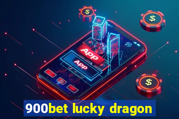 900bet lucky dragon