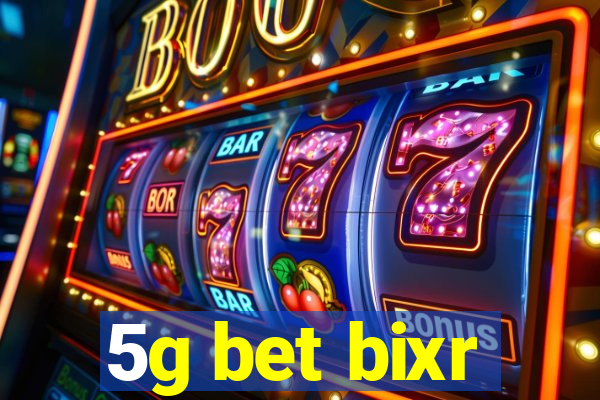 5g bet bixr