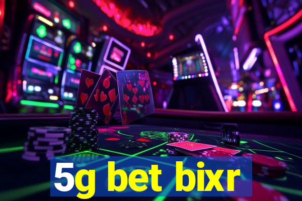 5g bet bixr