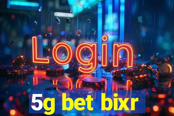 5g bet bixr