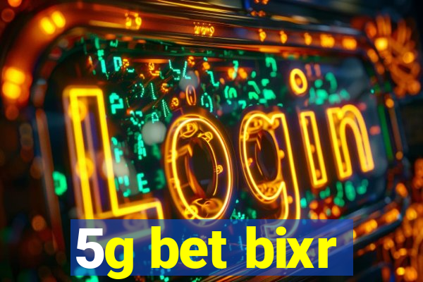 5g bet bixr