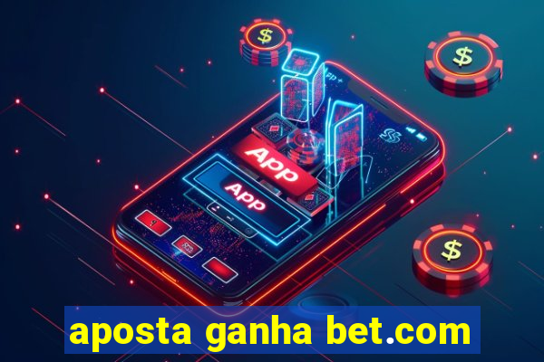 aposta ganha bet.com