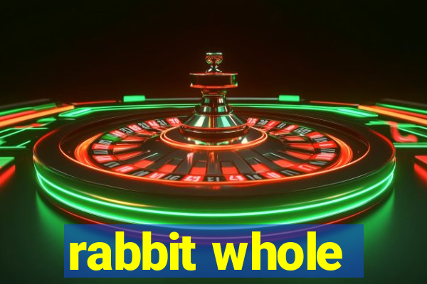 rabbit whole