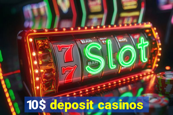 10$ deposit casinos