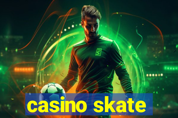 casino skate