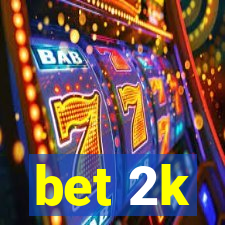 bet 2k