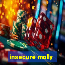 insecure molly