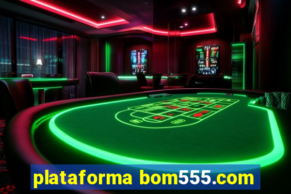 plataforma bom555.com