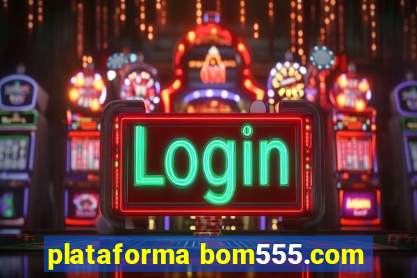 plataforma bom555.com