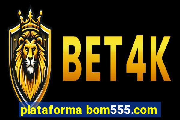 plataforma bom555.com