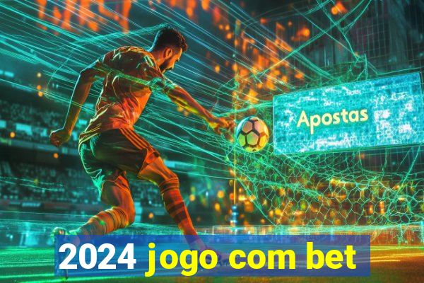 2024 jogo com bet