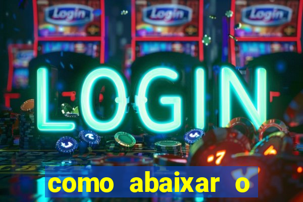 como abaixar o jogo do