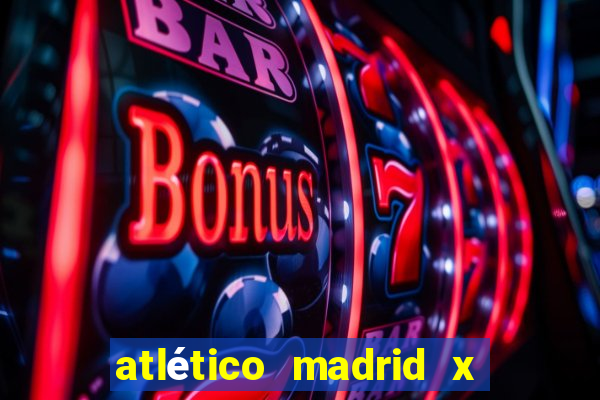 atlético madrid x real madrid