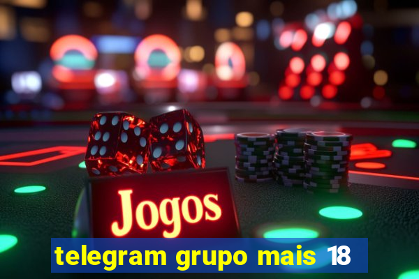 telegram grupo mais 18