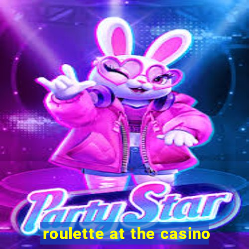 roulette at the casino