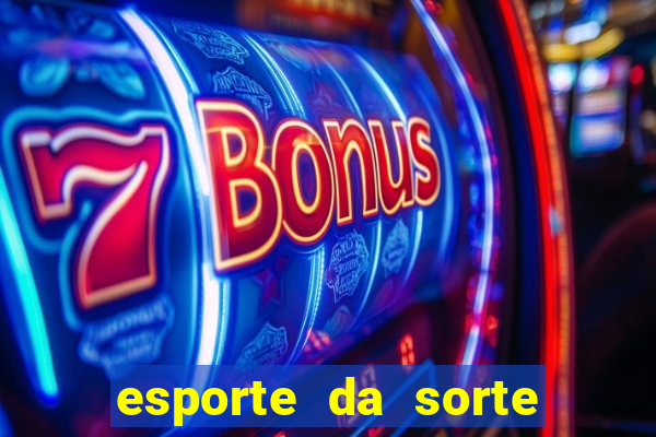 esporte da sorte bonus de deposito