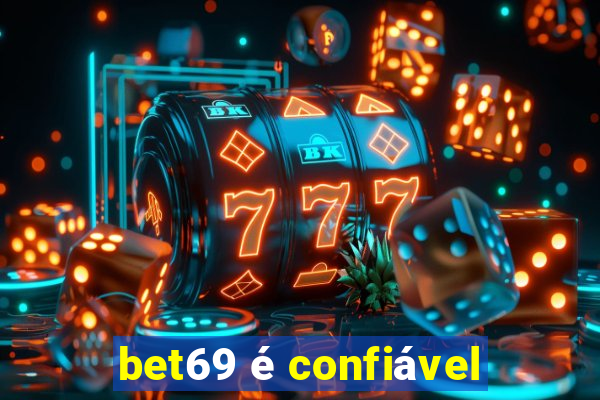 bet69 é confiável