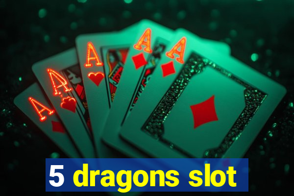 5 dragons slot