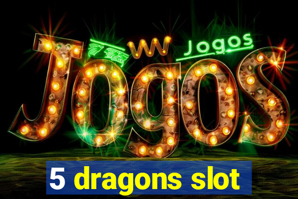 5 dragons slot