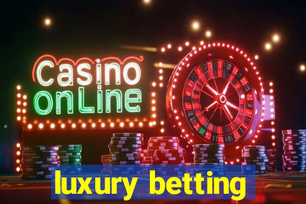 luxury betting