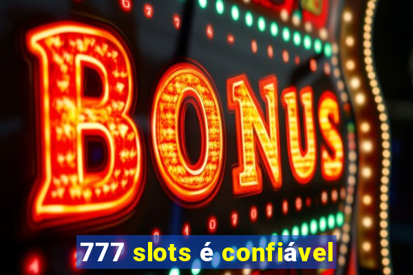 777 slots é confiável