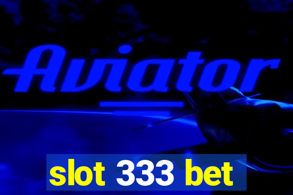 slot 333 bet