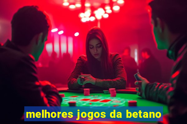 melhores jogos da betano