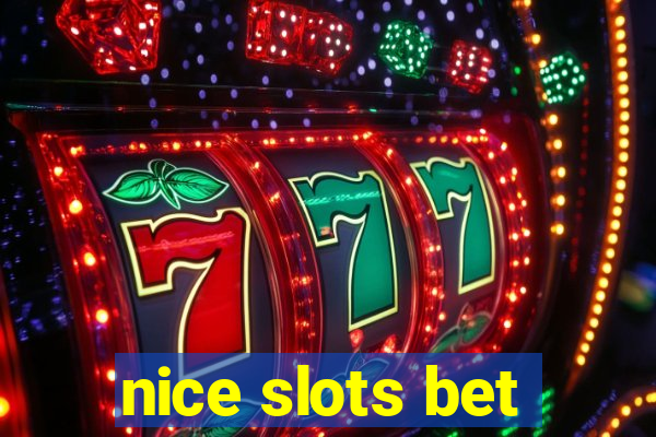 nice slots bet