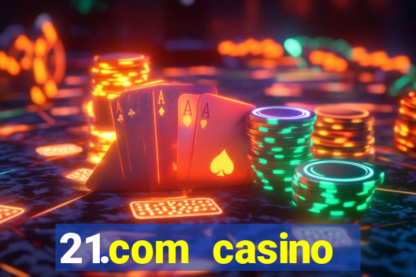 21.com casino online slots machines