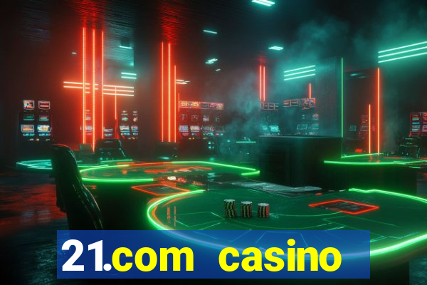 21.com casino online slots machines