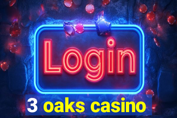 3 oaks casino