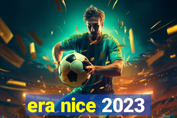 era nice 2023