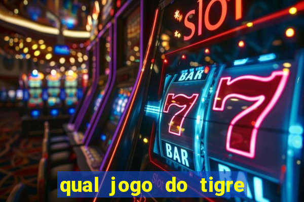 qual jogo do tigre que da dinheiro