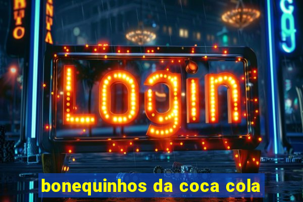 bonequinhos da coca cola