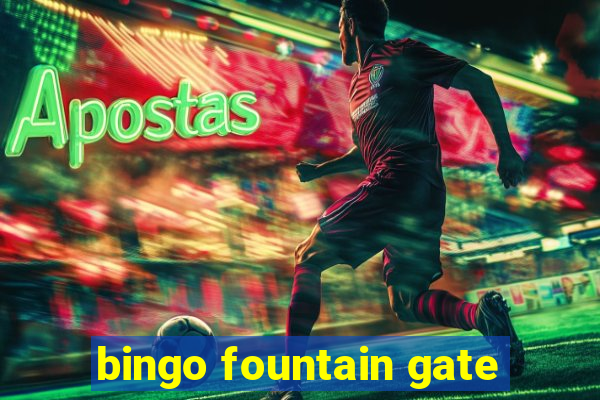 bingo fountain gate