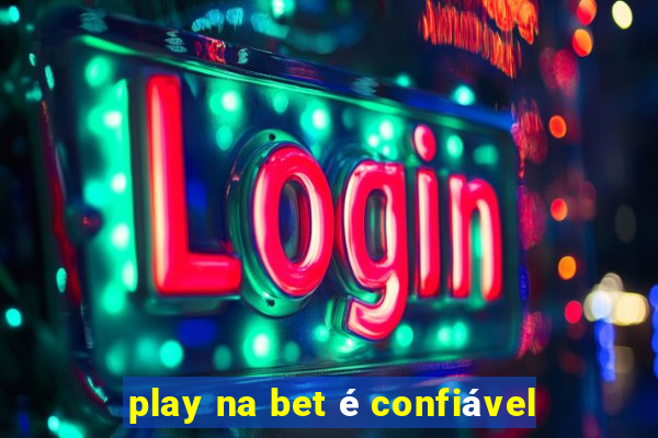 play na bet é confiável