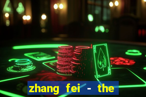 zhang fei - the abandoned son